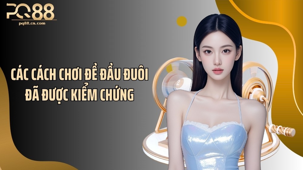 Các cách chơi đề đầu đuôi đã được kiểm chứng