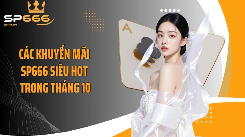 Các khuyến mãi SP666 siêu hot trong tháng 10