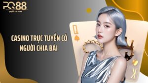 Casino Trực Tuyến Có Người Chia Bài