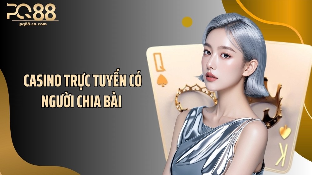 Casino Trực Tuyến Có Người Chia Bài