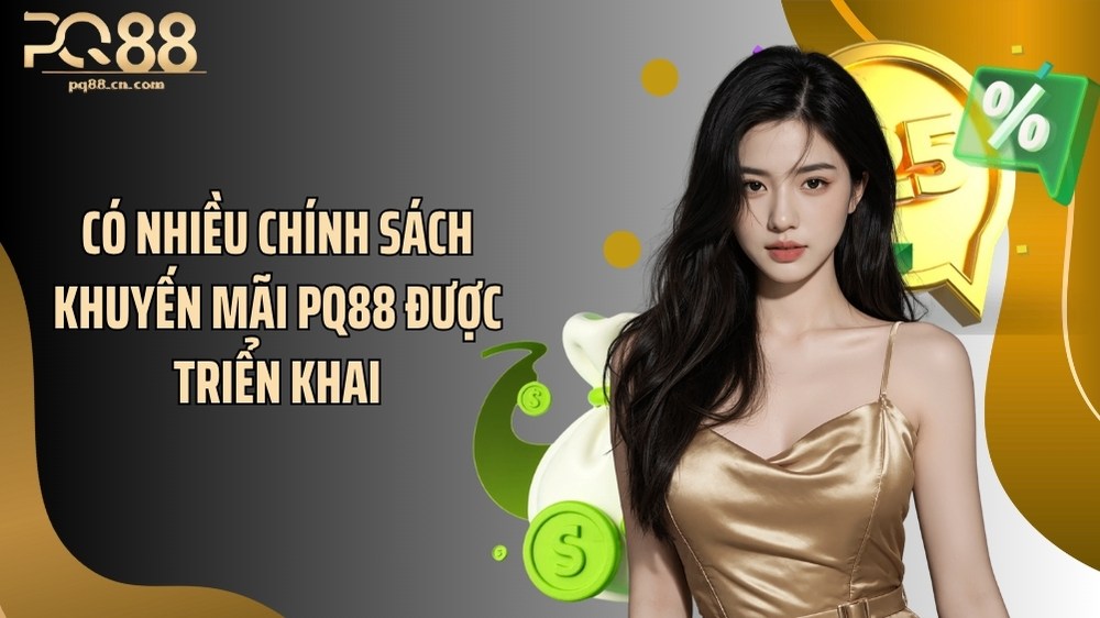 Có nhiều chính sách khuyến mãi PQ88 được triển khai