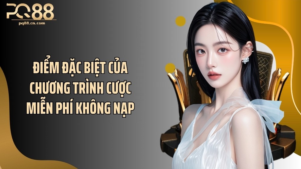 Điểm đặc biệt của chương trình cược miễn phí không nạp