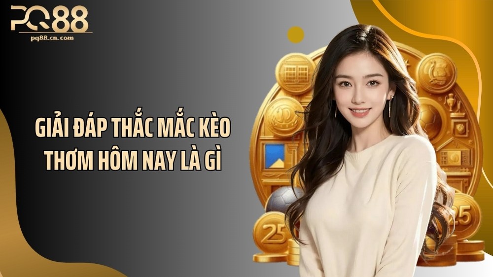 Giải đáp thắc mắc kèo thơm hôm nay là gì