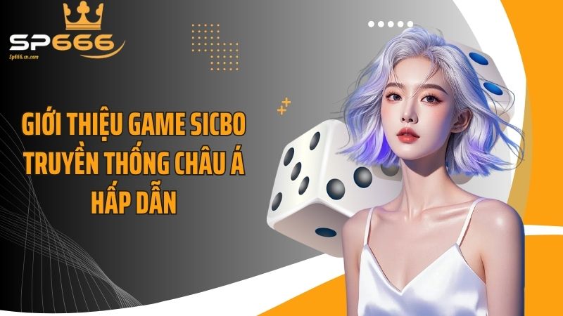 Giới thiệu game sicbo truyền thống châu Á hấp dẫn