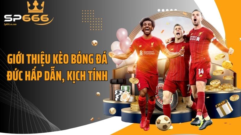 Giới thiệu kèo bóng đá Đức hấp dẫn, kịch tính