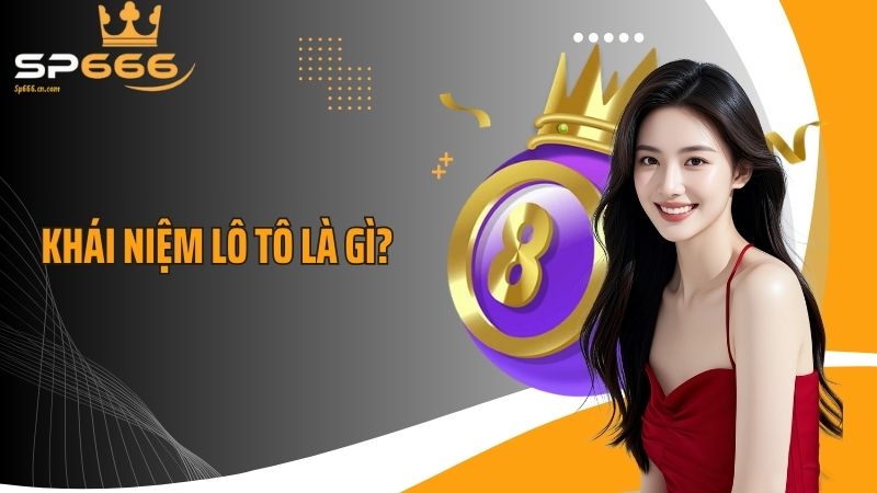 Khái niệm lô tô là gì?