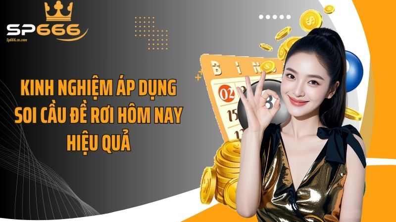 Kinh nghiệm áp dụng soi cầu đề rơi hôm nay hiệu quả