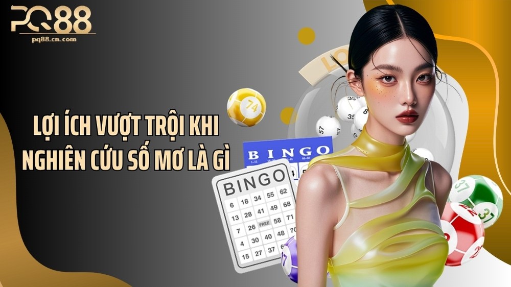 Lợi ích vượt trội khi nghiên cứu số mơ là gì