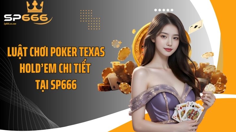 Luật chơi Poker Texas Hold’em chi tiết tại SP666