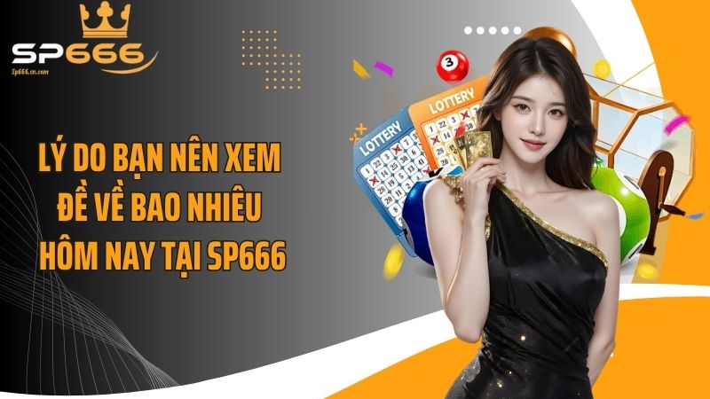 Lý do bạn nên xem đề về bao nhiêu hôm nay tại SP666