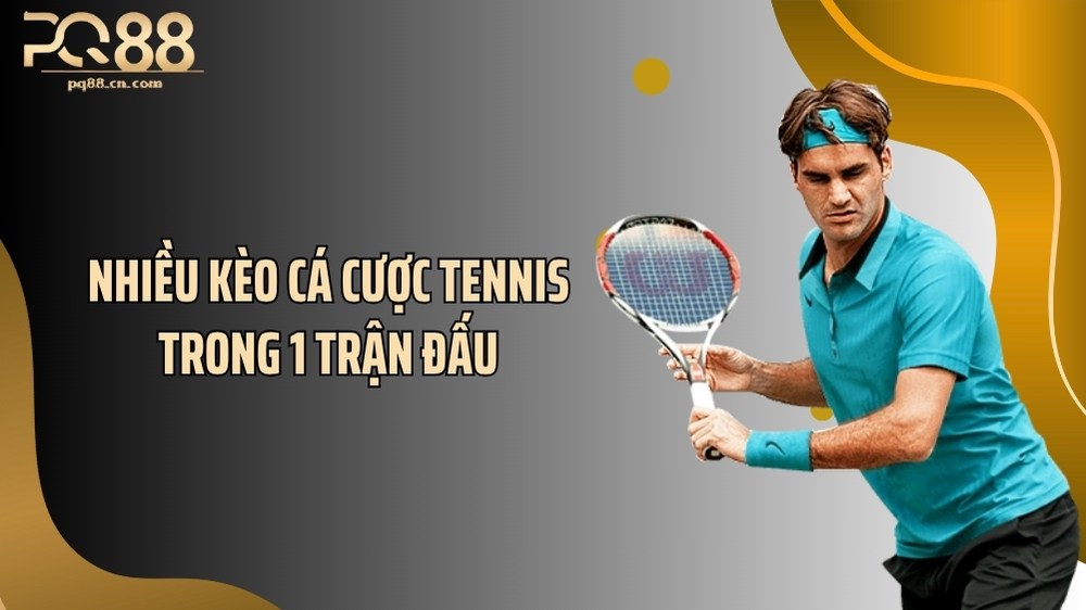 Nhiều kèo cá cược tennis trong 1 trận đấu