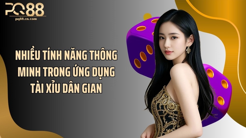 Nhiều tính năng thông minh trong ứng dụng tài xỉu dân gian