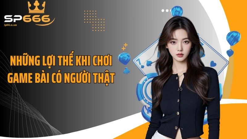 Những lợi thế khi chơi game bài có người thật