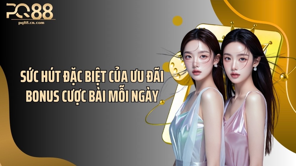 Sức hút đặc biệt của ưu đãi bonus cược bài mỗi ngày