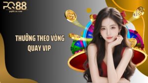 Thưởng Theo Vòng Quay VIP