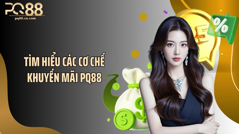 Tìm hiểu các cơ chế khuyến mãi PQ88