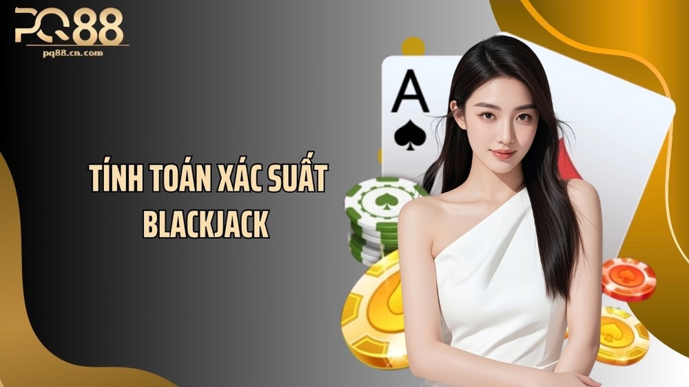 Tính Toán Xác Suất Blackjack