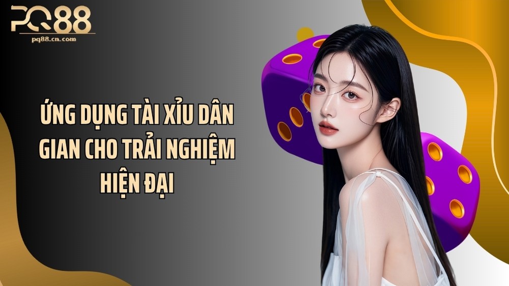 Ứng dụng tài xỉu dân gian cho trải nghiệm hiện đại