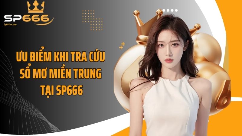 Ưu điểm khi tra cứu sổ mơ miền Trung tại SP666