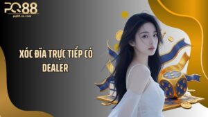 Xóc Đĩa Trực Tiếp Có Dealer